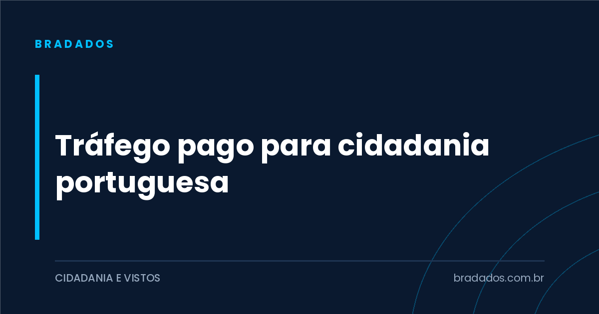 Tráfego pago para cidadania portuguesa: o que muda em relação à italiana